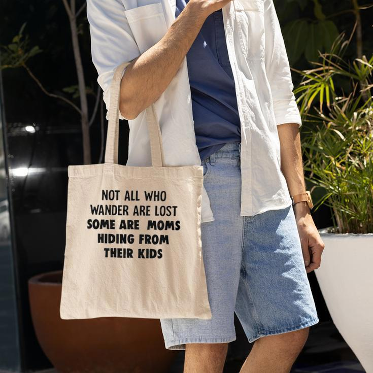 Not All Who Wander Are Lost Some Are Moms Hiding From Their Kids Funny Joke Tote Bag