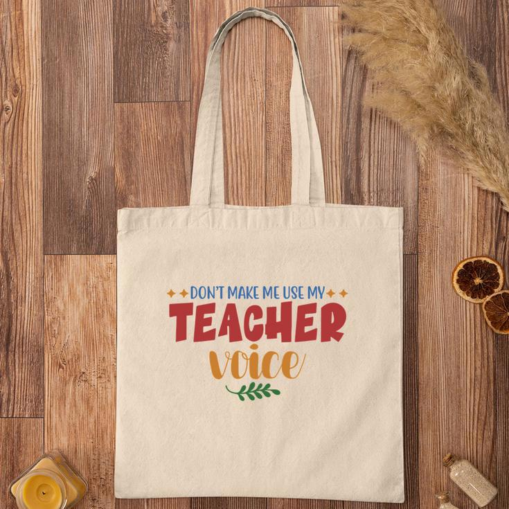 Dont Make Me Use My Teacher Voice Great Tote Bag