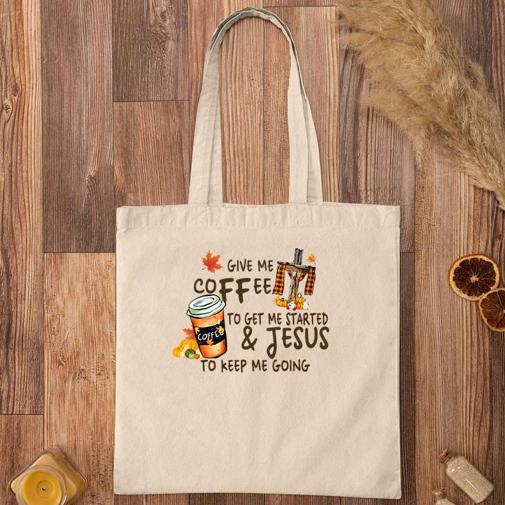 Give Me Coffee To Get Me Started And Jesus To Keep Me Going Fall Tote Bag