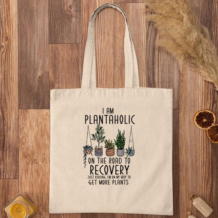 I Am Plantaholic On The Road To Recovery Just Kidding Im On My Way To Get More Plant Tote Bag