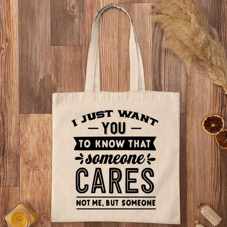 I Just Want You To Know That Someone Cares Not Me But Someone Sarcastic Funny Quote Black Color Tote Bag