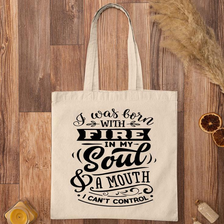 I Was Born With Fire In My Soul A Mouth I Cant Control Sarcastic Funny Quote Black Color Tote Bag