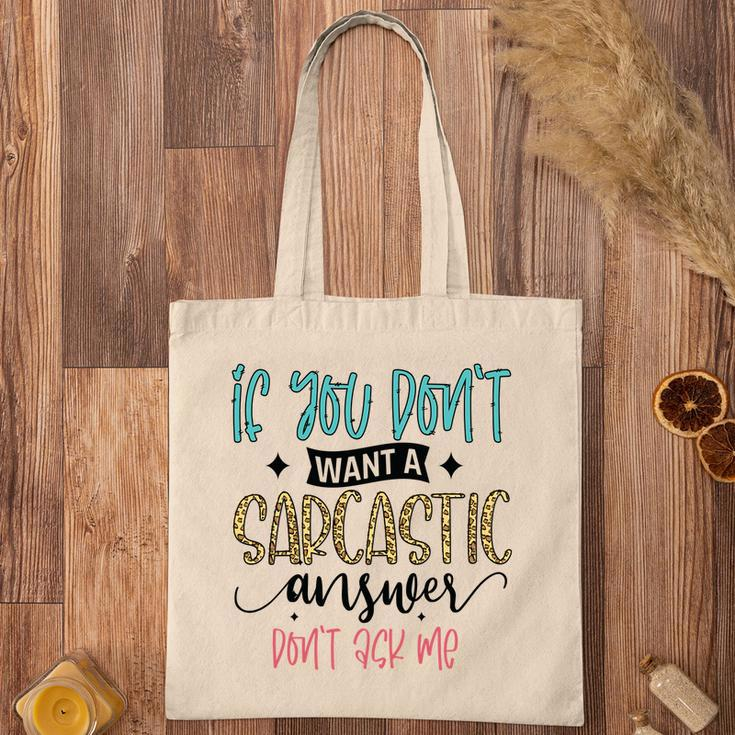 If You Dont Want A Sarcastic Answer Dont Ask Me Funny Quote Tote Bag