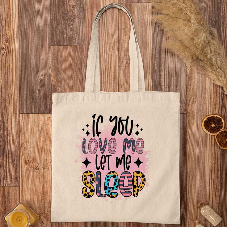 If You Love Me Let Me Sleep Sarcastic Funny Quote Tote Bag