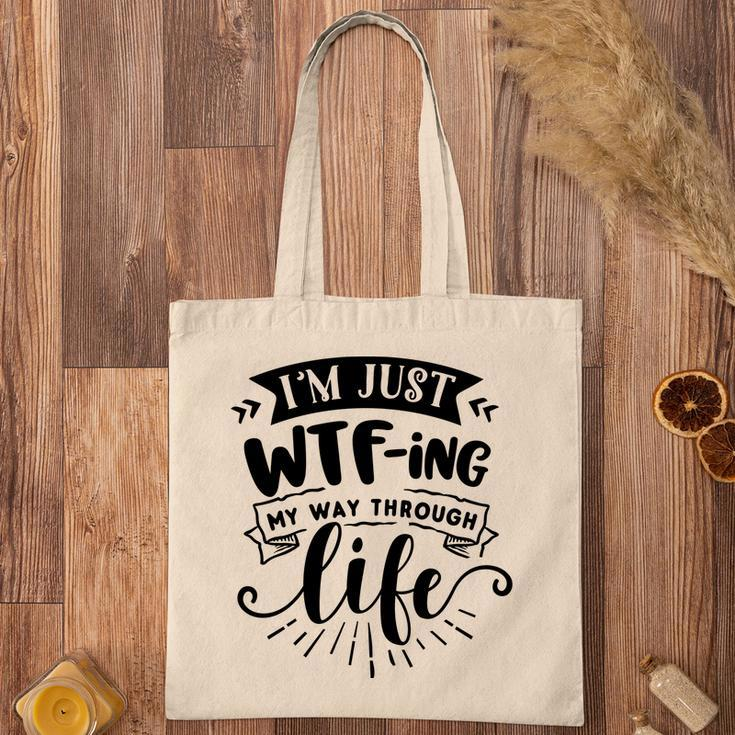 Im Just Wtfing My Way Through Life Sarcastic Funny Quote Black Color Tote Bag