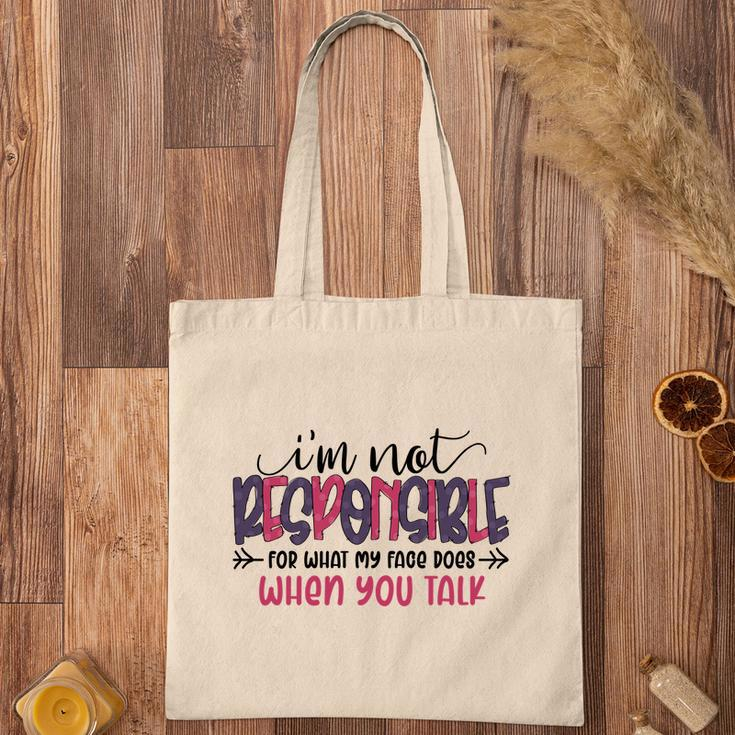 Im Not Responsible For What My Face Does When You Talk Sarcastic Funny Quote Tote Bag