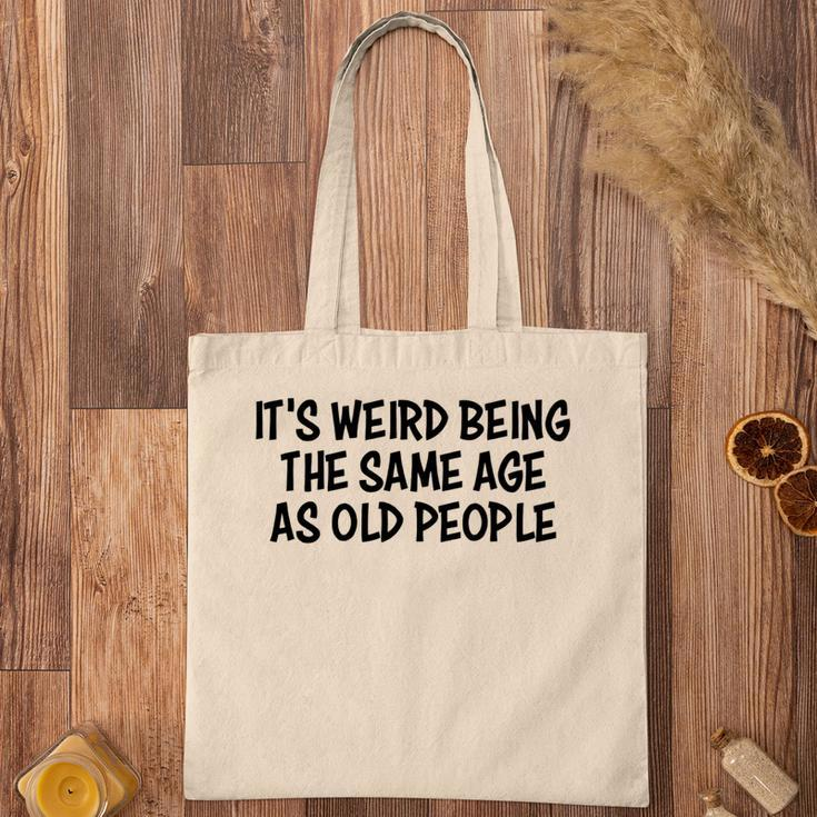 Its Weird Being The Same Age As Old People Funny Retirement Tote Bag