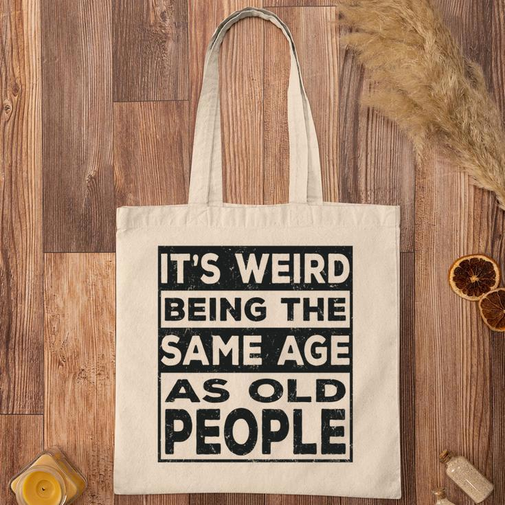 Its Weird Being The Same Age As Old People Funny V2 Tote Bag