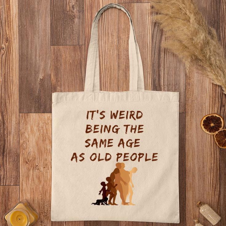 Its Weird Being The Same Age As Old People V9 Tote Bag