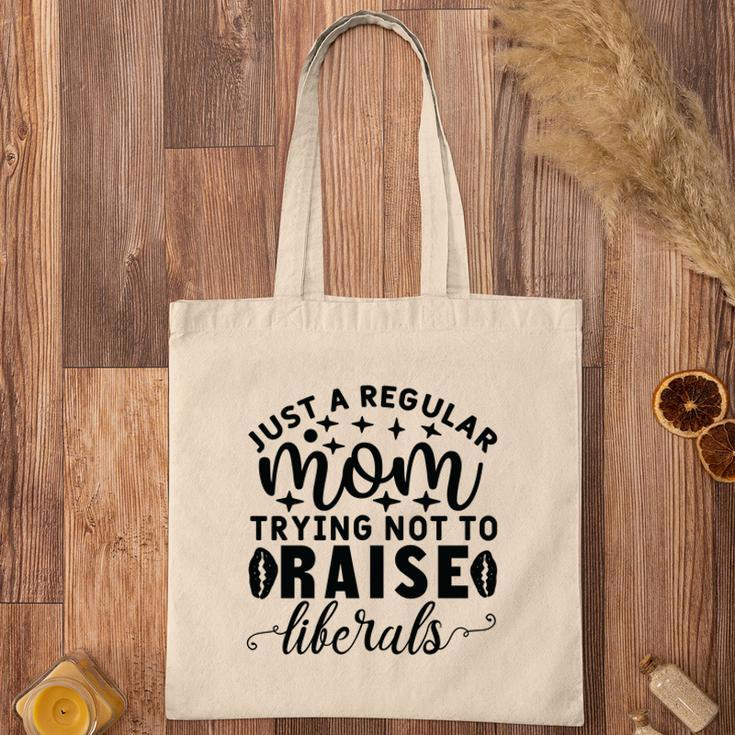 Just A Regular Mom Trying Not To Raise Liberals Tote Bag