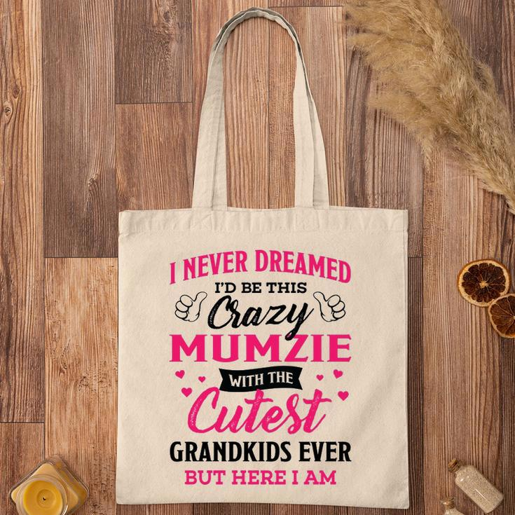 Mumzie Grandma Gift I Never Dreamed I’D Be This Crazy Mumzie Tote Bag