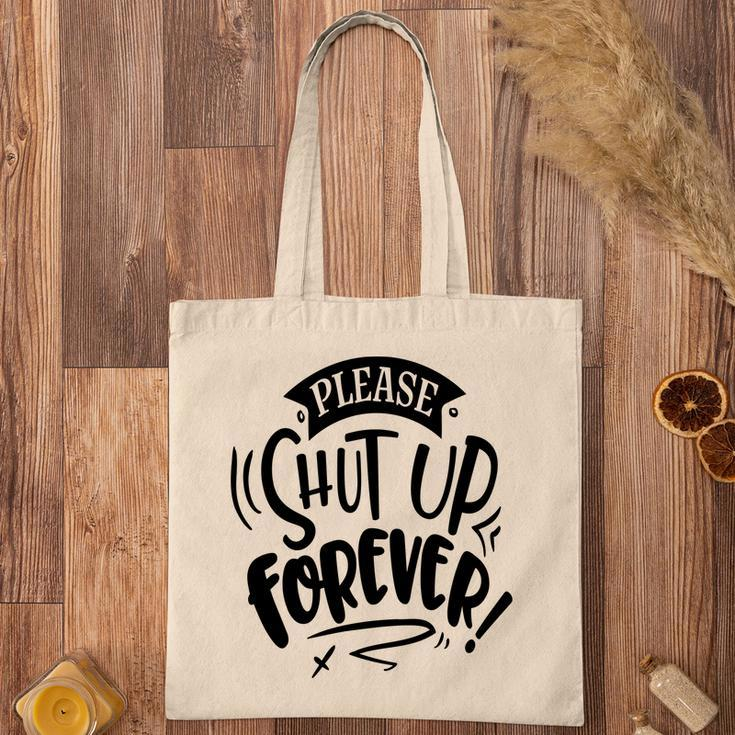 Please Shut Up Forever Sarcastic Funny Quote Black Color Tote Bag