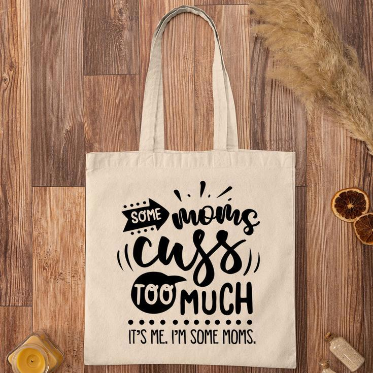 Some Moms Cuss Too Much Its Me Im Some Moms Sarcastic Funny Quote Black Color Tote Bag