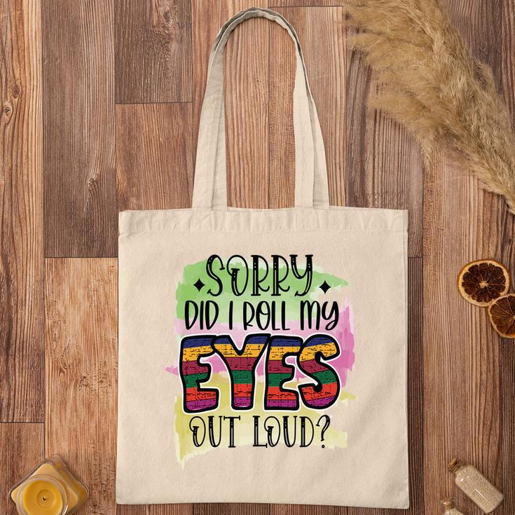 Sorry Did I Roll My Eyes Out Loud Sarcastic Funny Quote Tote Bag