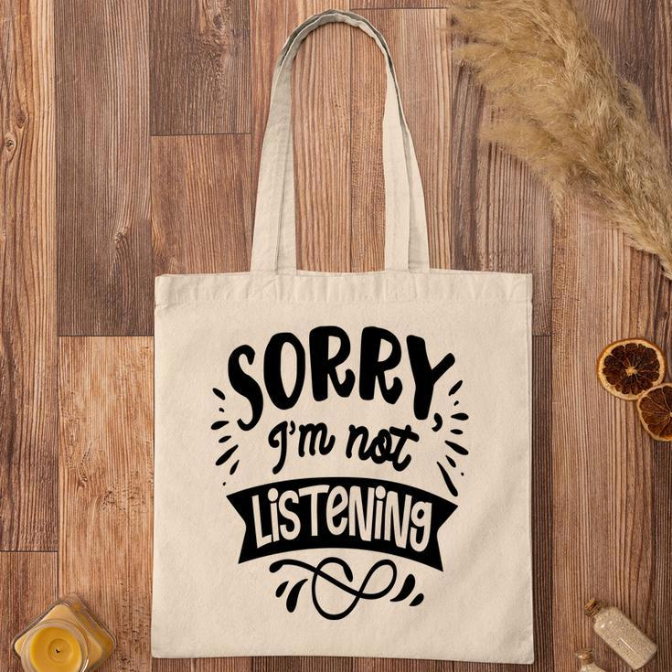 Sorry Im Not Listening Black Color Sarcastic Funny Quote Tote Bag