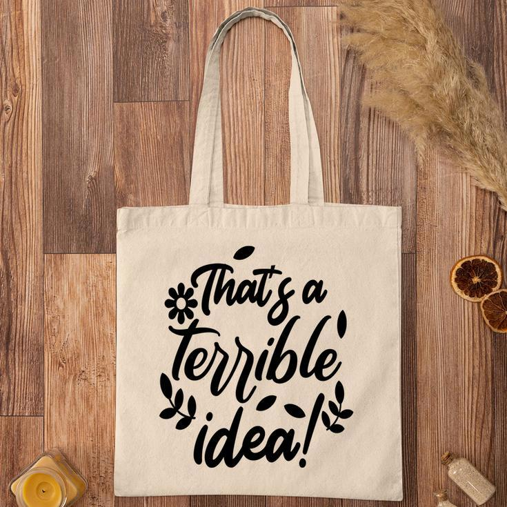 Thats A Terrible Idea Sarcastic Funny Quote Tote Bag