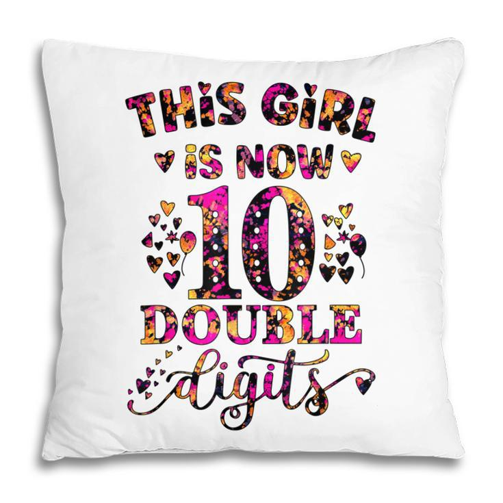 10Th Birthday Gift This Girl Is Now 10 Double Digits Tie Dye Pillow