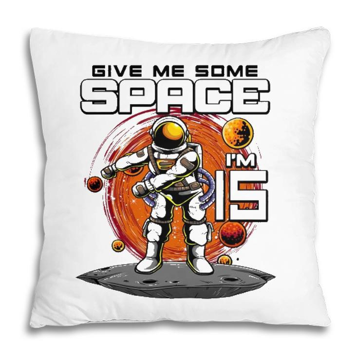 15Th Birthday Astronaut Give Me Some Space Im 15 Years Old Pillow