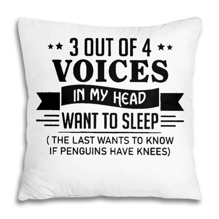 3 Out Of 4 Voices In My Head Want To Sleep Funny  Pillow