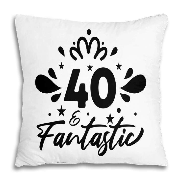 40 Fantastic Happy 40Th Birthday Funny Present Pillow