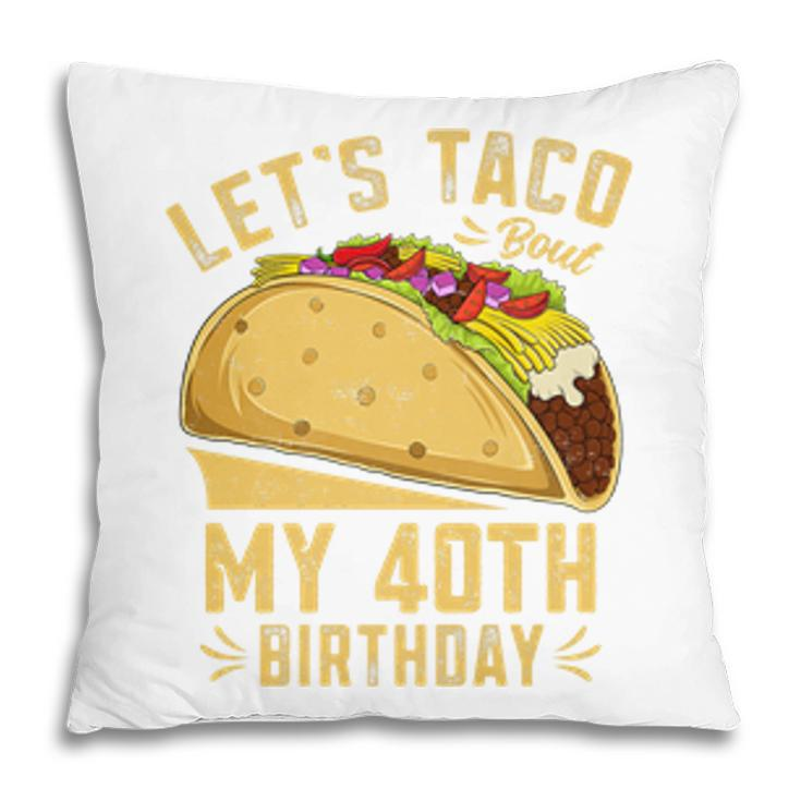 40 Year Old Lets Taco Bout My 40Th Birthday Funny Premium  Pillow