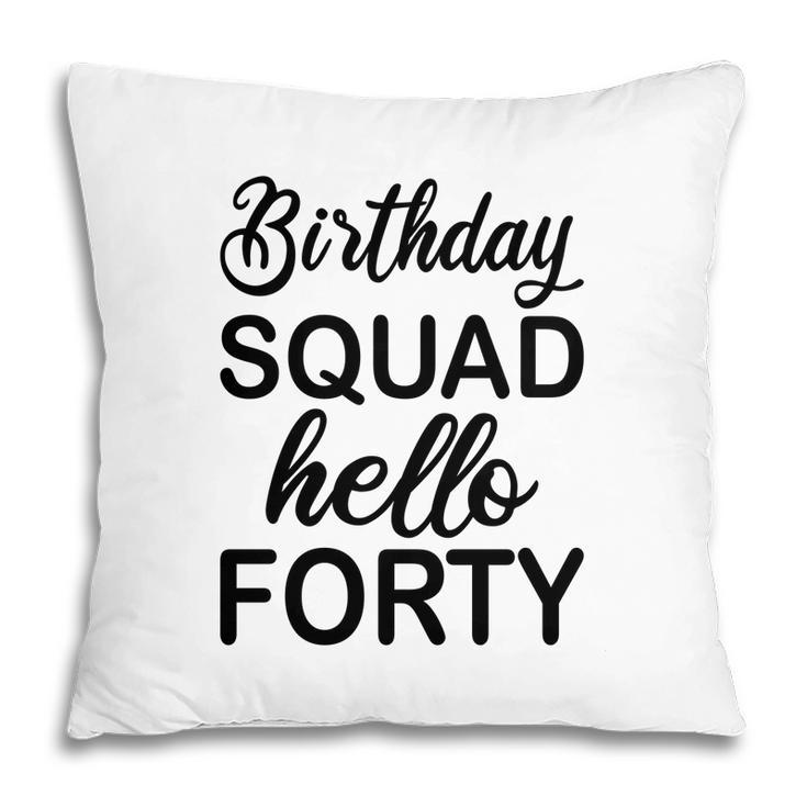 40Th Birthday 1982 Birthday Squad Hello Forty Pillow
