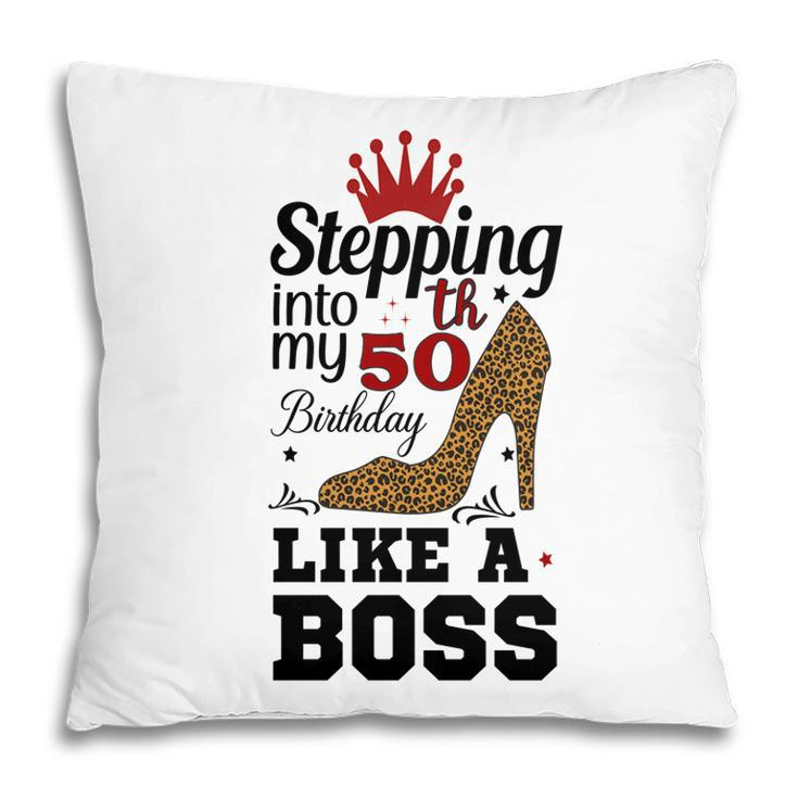 50Th Birthday Gift Stepping Into My 50Th Birthday Like A Boss Leopard Pillow