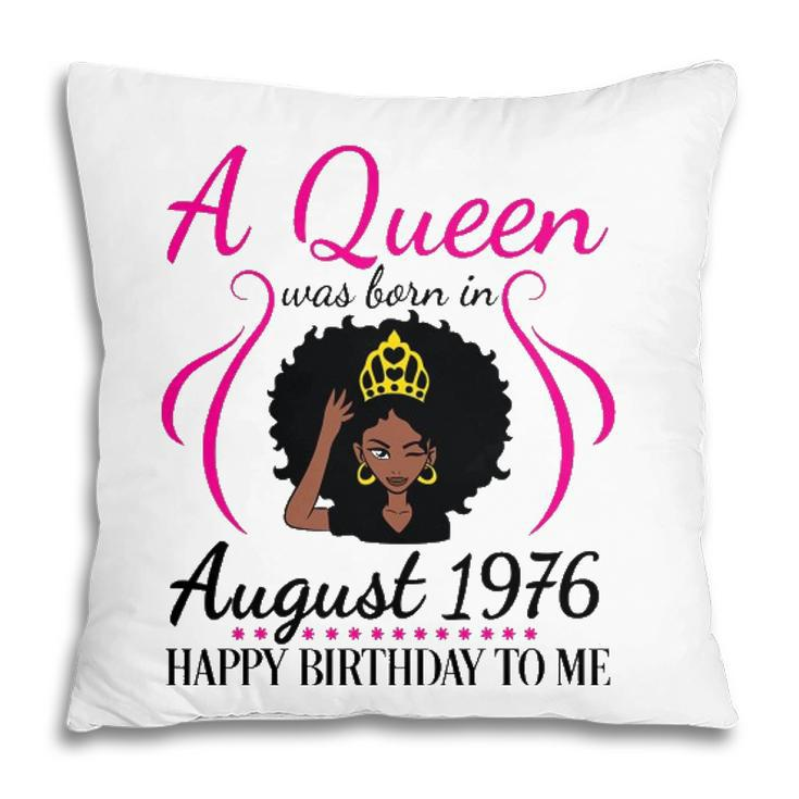 A Queen Was Born In August 1976 Happy Birthday 45 Years Old Pillow