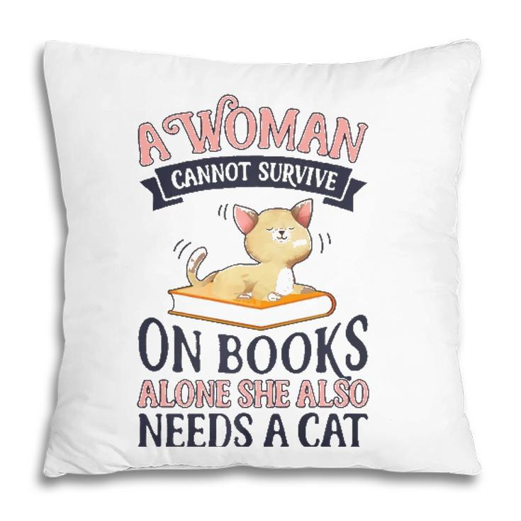 A Woman Cannot Survive On Books Alone Book Cat Lover  Pillow