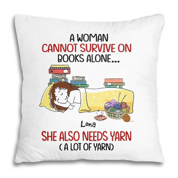 A Woman Cannot Survive On Books Alone She Also Needs Yarn A Lot Of Yarn Lona Personalized  Pillow
