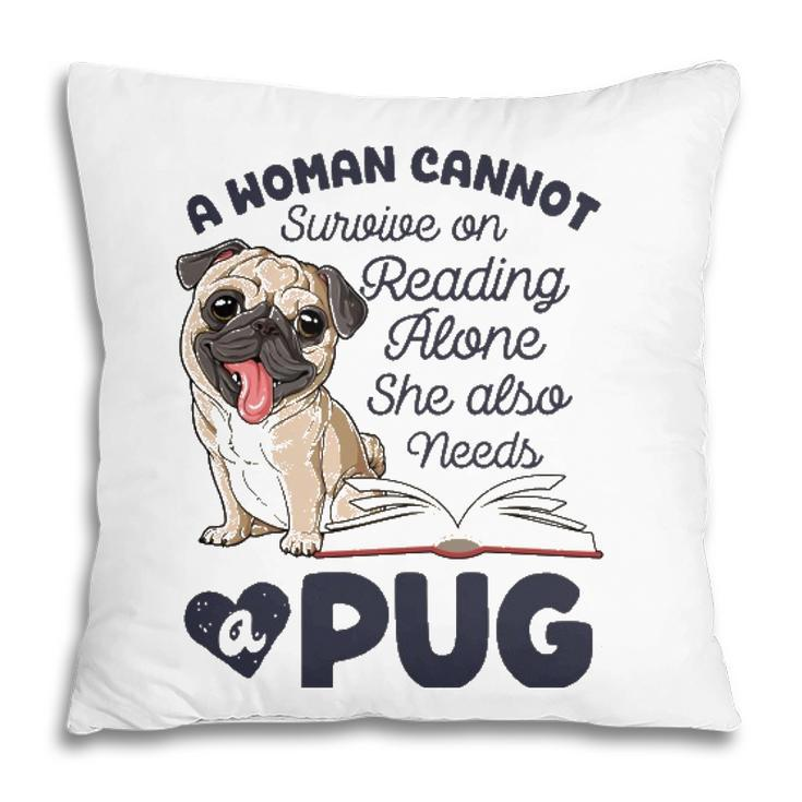 A Woman Cannot Survive On Reading Alone Funny Pug Book Lover Pillow