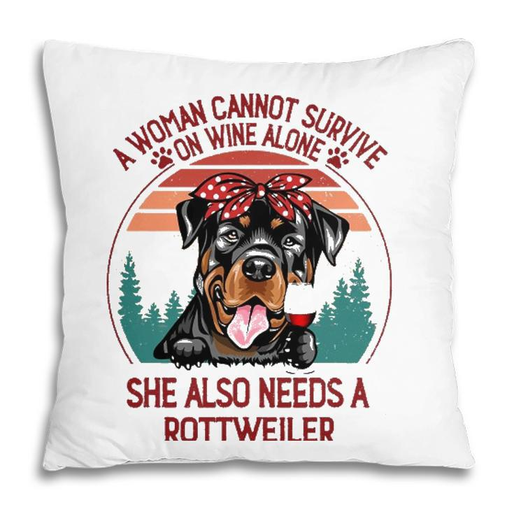 A Woman Cannot Survive On Wine Alone Rottweiler Dog Lover Pillow