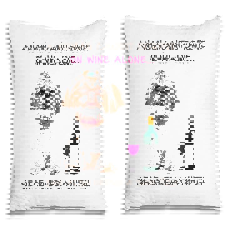 A Woman Cannot Survive On Wine Alone She Also Needs A Shih Tzu Pillow