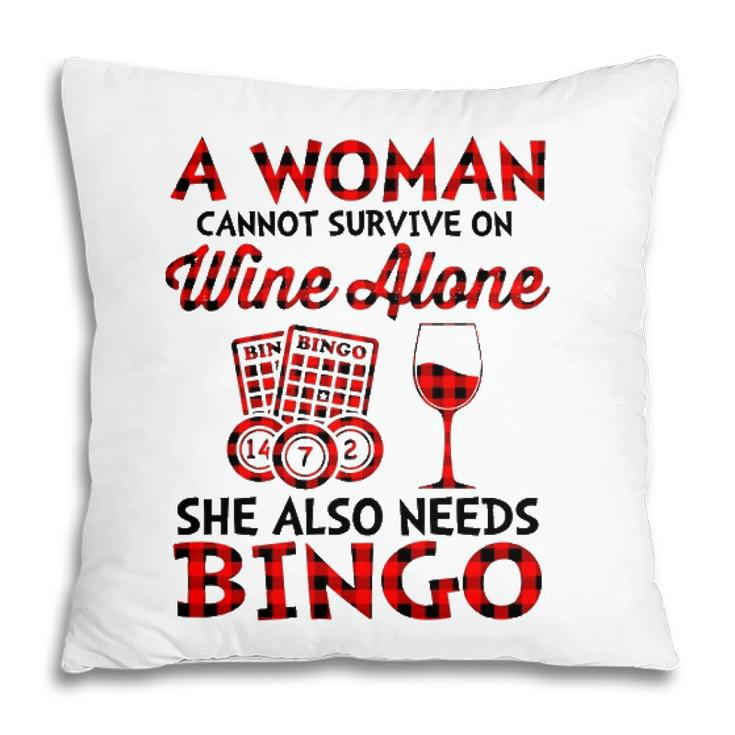 A Woman Cannot Survive On Wine Alone She Also Needs Bingo Pillow