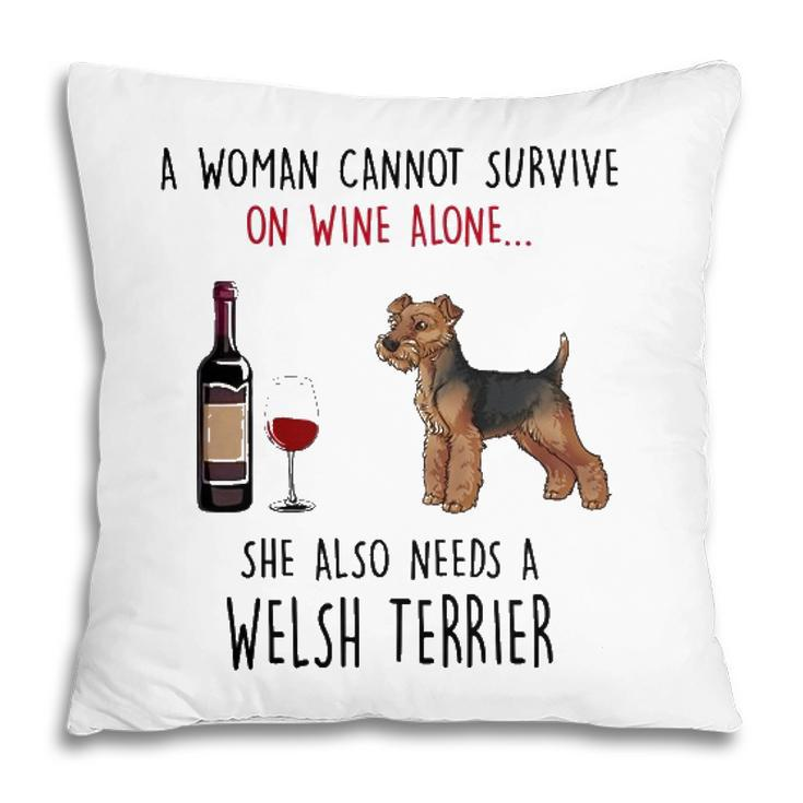 A Woman Cannot Survive On Wine Alone Welsh Terrier Pillow