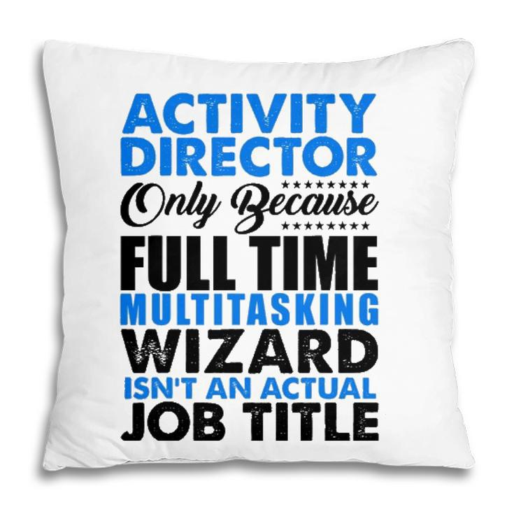 Activity Director Isnt An Actual Job Title Funny Pillow
