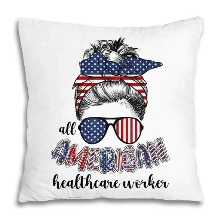 All American Healthcare Worker Nurse 4Th Of July Messy Bun  Pillow