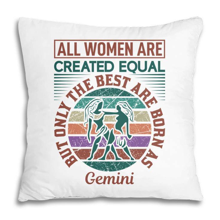 All Women Are Created Equal Cool Quote Gemini Girl Birthday Pillow