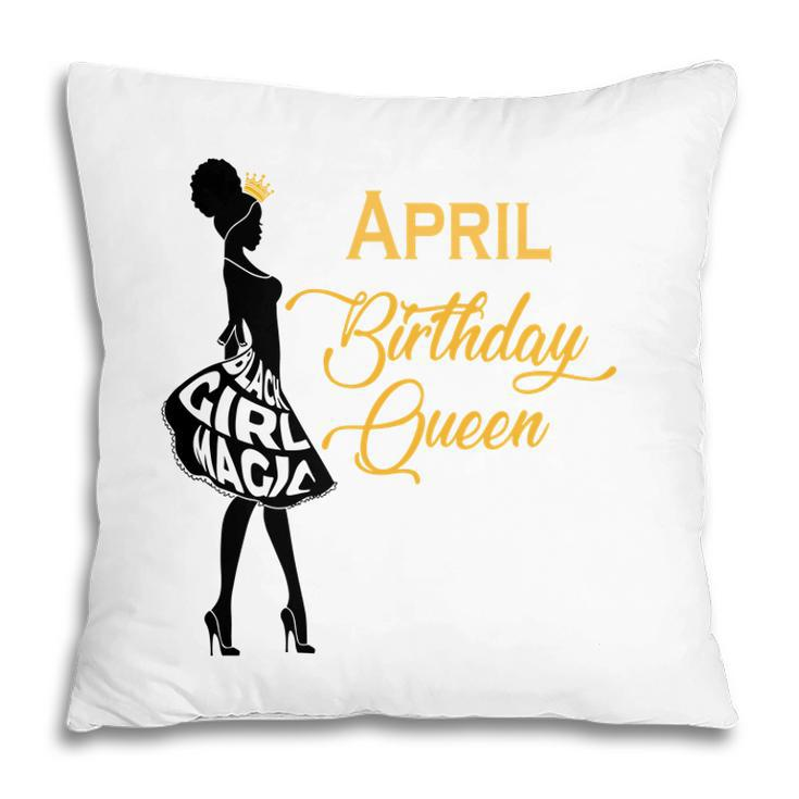 April Women April Birthday Queen Girl Magic Pillow