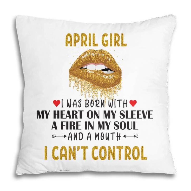 April Women April Girl I Cant Control Glitter Lips Birthday Pillow