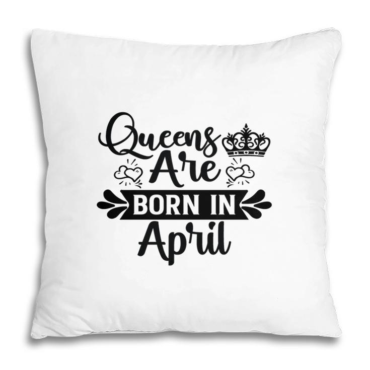 April Women Happu Birthday Queens Are Born In April Pillow
