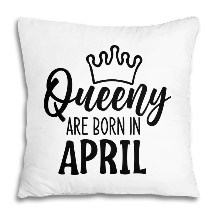 April Women Queeny Are Born In April Birthday Gift Pillow