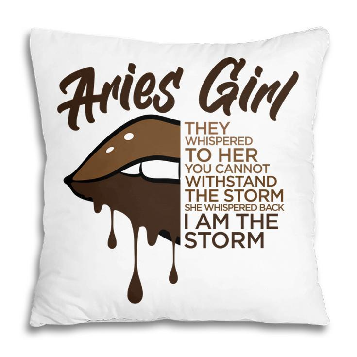 Aries Girl I Am The Storm Brown Lip Girl Birthday Gift Pillow
