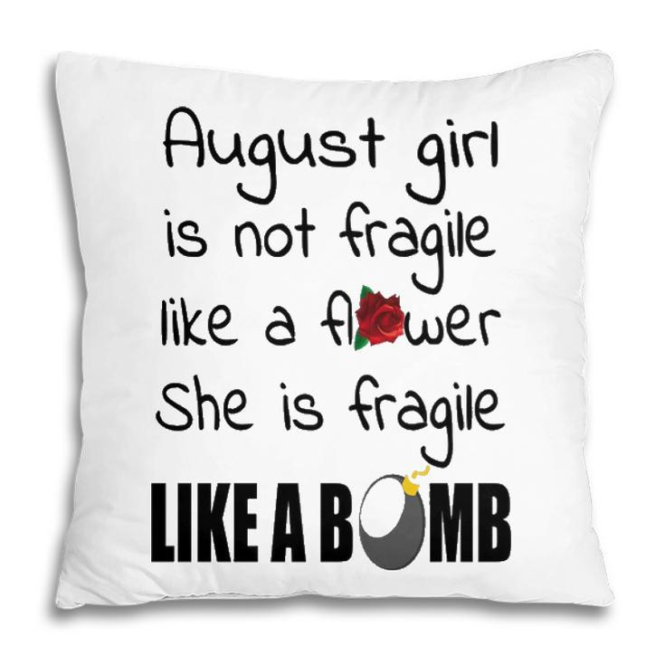 August Girl   August Girl Isn’T Fragile Like A Flower She Is Fragile Like A Bomb V2 Pillow