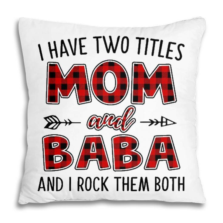 Baba Grandma Gift   I Have Two Titles Mom And Baba Pillow