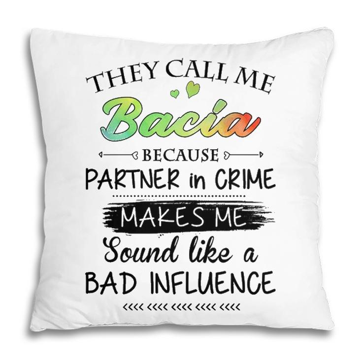 Bacia Grandma Gift   They Call Me Bacia Because Partner In Crime Pillow