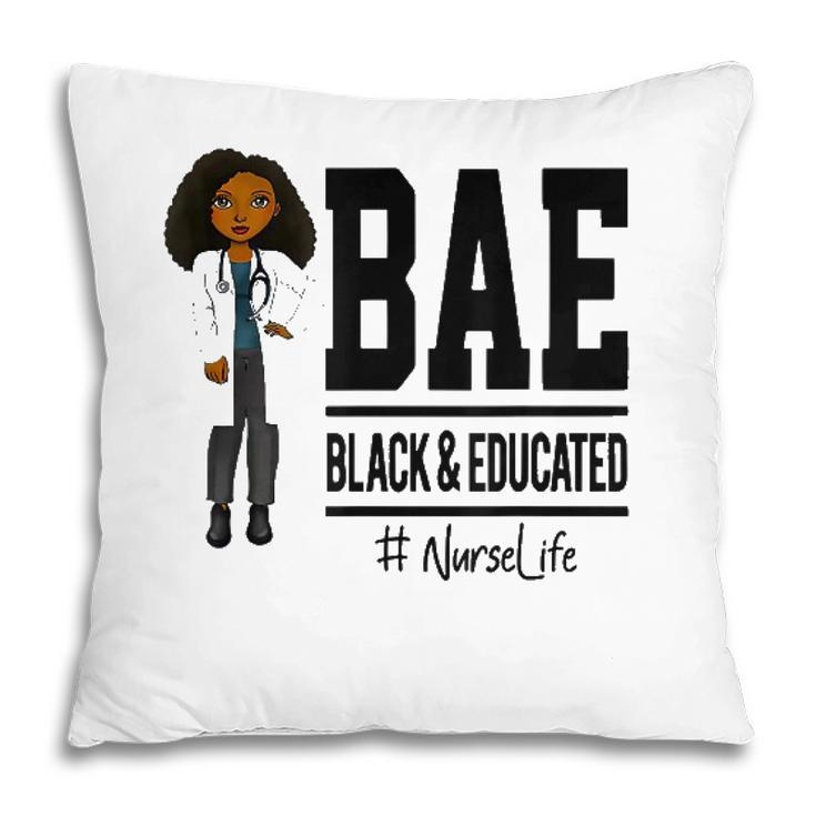 Bae Black And Educated Nurse Life Proud Nurse Pillow