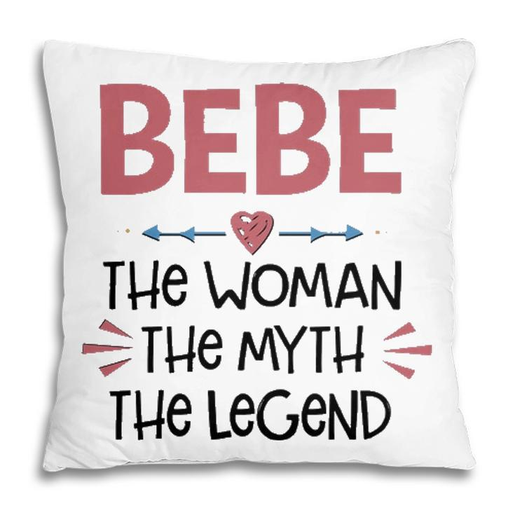 Bebe Grandma Gift   Bebe The Woman The Myth The Legend Pillow