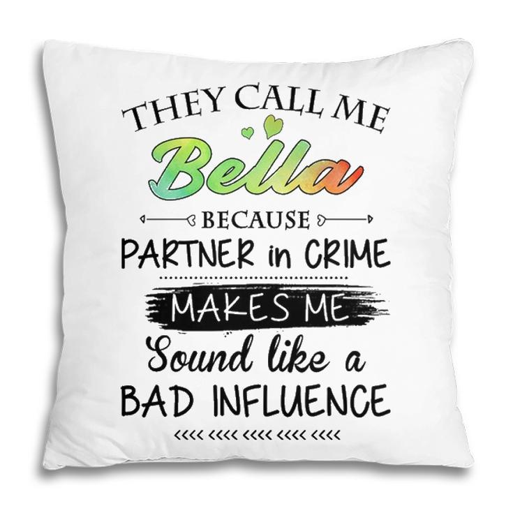 Bella Grandma Gift They Call Me Bella Because Partner In Crime Pillow