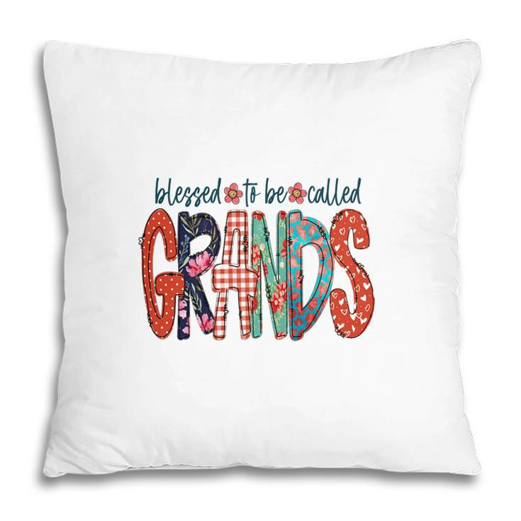 Blessed To Be Called Grands Idea Gift For Grandma New Pillow